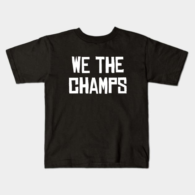 We The Champs - Black/White Kids T-Shirt by KFig21